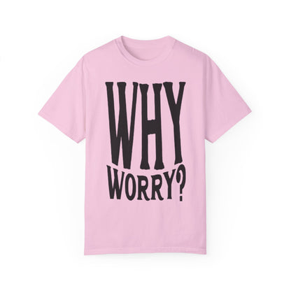 Why Worry Graphic T-shirt