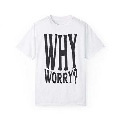 Why Worry Graphic T-shirt